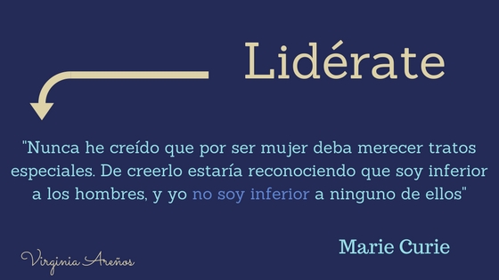 LIDÉRATE Marie Curie: No soy inferior a cualquier hombre