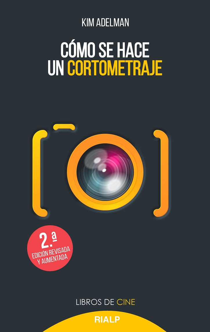 Portada del libro 'Cómo se hace un cortometraje', de Kim Adelman | Kim Adelman publica ‘Cómo se hace un cortometraje’ en Rialp