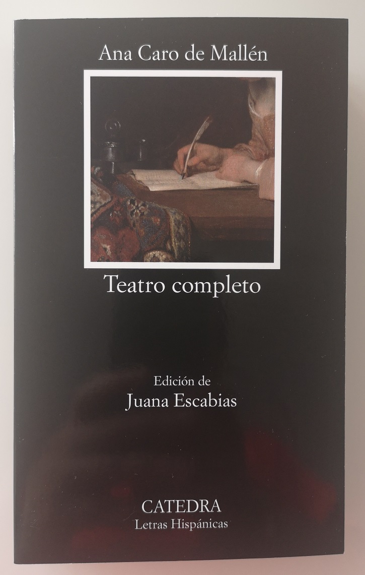 Portada del ejemplar de Cátedra con la colección de teatro de Ana Caro de Mallén | ‘Valor, agravio y mujer’: Excelentes Juana Escabias y Beatriz Argüello
